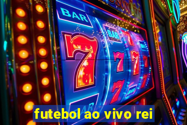 futebol ao vivo rei